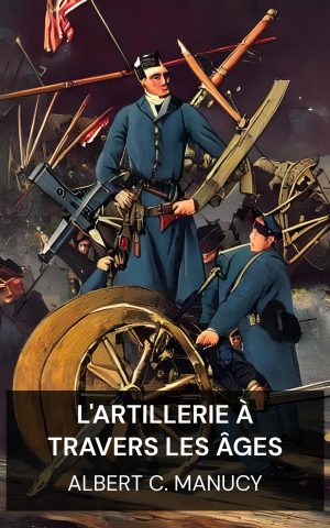 L'artillerie à travers les âges - Albert C. Manucy (Artillery Through the Ages - Francais)
