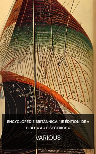 Encyclopédie Britannica, 11e édition, de « Bible » à « Bisectrice » - Various (Encyclopaedia Britannica, 11th Edition, "Bible" to "Bisectrix" - Francais)