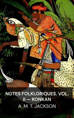 Notes folkloriques. Vol. II — Konkan - A. M. T. Jackson (Folk Lore Notes. Vol. II—Konkan - Francais)