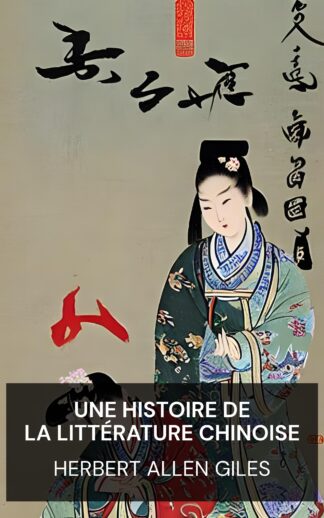 Une histoire de la littérature chinoise - Herbert Allen Giles (A History of Chinese Literature - Francais)