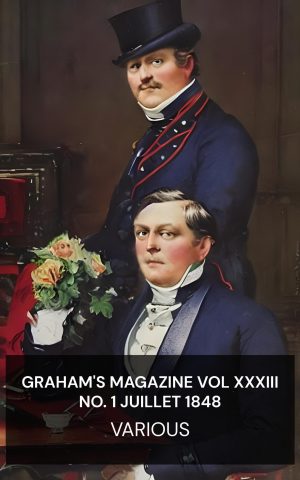 Graham's Magazine Vol XXXIII No. 1 Juillet 1848 - Various (Graham's Magazine Vol XXXIII No. 1 July 1848 - Francais)