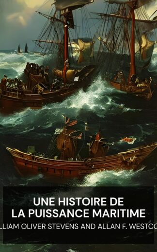 Une histoire de la puissance maritime - William Oliver Stevens and Allan F. Westcott (A History of Sea Power - Francais)