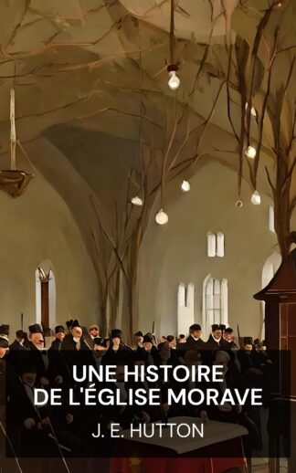 Une histoire de l'Église morave - J. E. Hutton (A History of the Moravian Church - Francais)