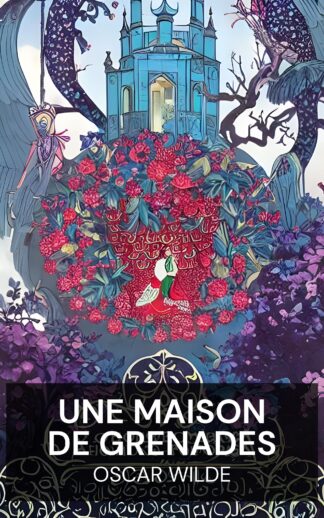Une maison de grenades - Oscar Wilde (A House of Pomegranates - Francais)