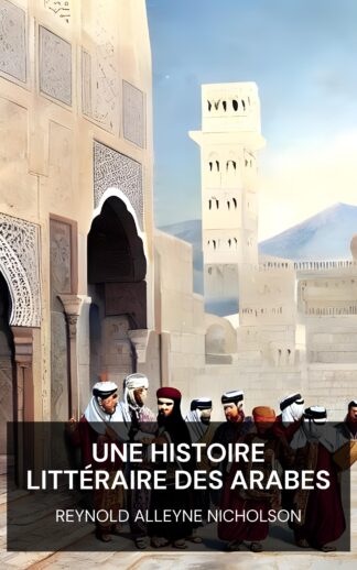 Une histoire littéraire des Arabes - Reynold Alleyne Nicholson (A Literary History of the Arabs - Francais)