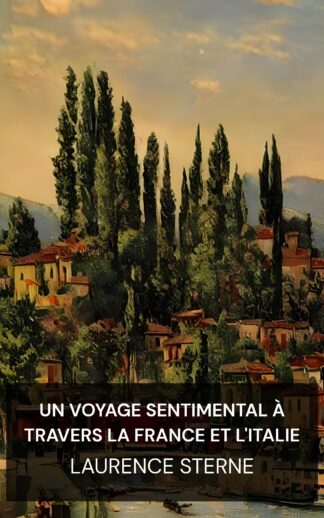 Un voyage sentimental à travers la France et l'Italie - Laurence Sterne (A Sentimental Journey Through France and Italy - Francais)