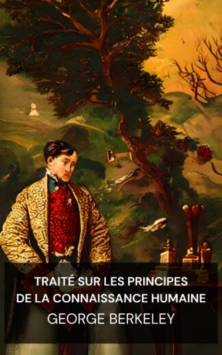 Traité sur les principes de la connaissance humaine - George Berkeley (A Treatise Concerning the Principles of Human Knowledge - Francais)