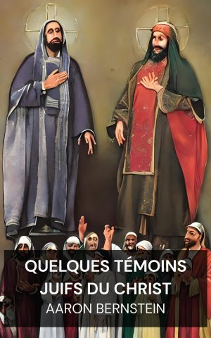 Quelques témoins juifs du Christ - Aaron Bernstein (Some Jewish Witnesses For Christ - Francais)