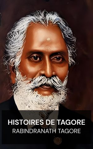 Histoires de Tagore - Rabindranath Tagore (Stories from Tagore - Francais)