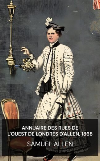 Annuaire des rues de l'ouest de Londres d'Allen, 1868 - Samuel Allen (Allen's West London Street Directory, 1868 - Francais)