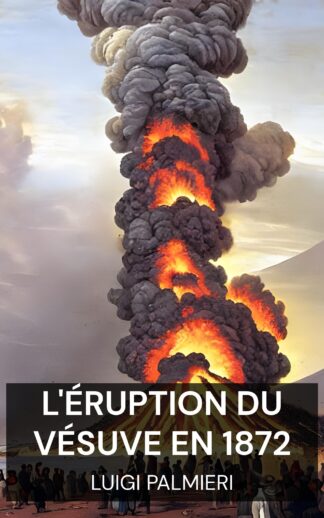 L'éruption du Vésuve en 1872 - Luigi Palmieri (The Eruption of Vesuvius in 1872 - Francais)