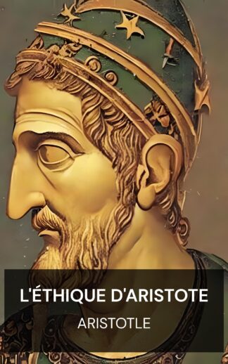 L'éthique d'Aristote - Aristotle (The Ethics of Aristotle - Francais)