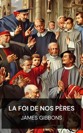 La foi de nos pères - James Gibbons (The Faith of Our Fathers - Francais)