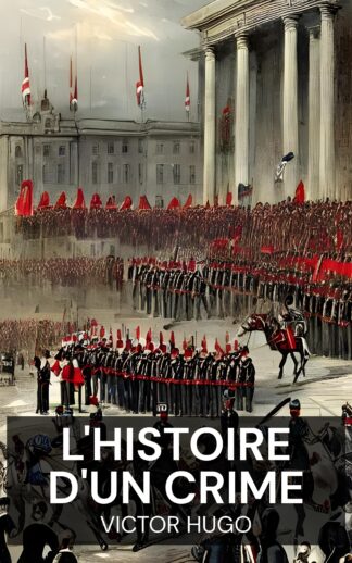 L'histoire d'un crime - Victor Hugo (The History of a Crime - Francais)