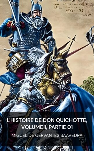L'Histoire de Don Quichotte, Volume 1, Partie 01 - Miguel de Cervantes Saavedra (The History of Don Quixote, Volume 1, Part 01 - Francais)