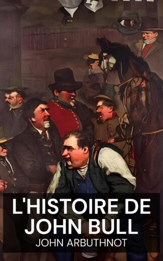 L'histoire de John Bull - John Arbuthnot (The History of John Bull - Francais)