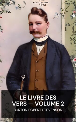 Le Livre des Vers — Volume 2 - Burton Egbert Stevenson (The Home Book of Verse — Volume 2 - Francais)