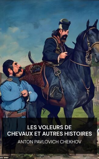 Les voleurs de chevaux et autres histoires - Anton Pavlovich Chekhov (The Horse-Stealers and Other Stories - Francais)