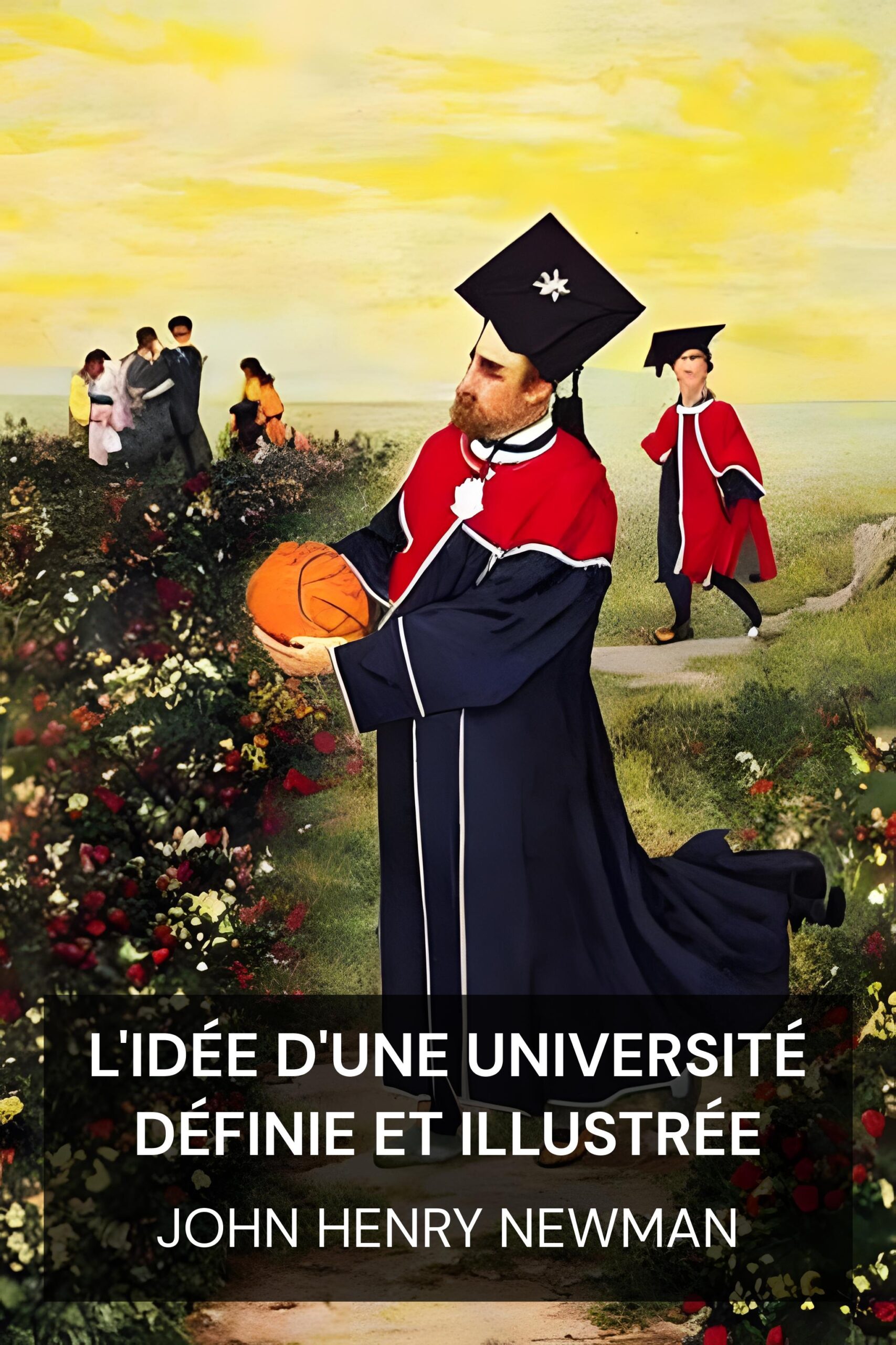 L'idée d'une université définie et illustrée - John Henry Newman (The Idea of a University Defined and Illustrated - Francais)
