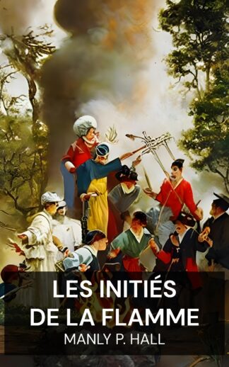 Les Initiés de la Flamme - Manly P. Hall (The Initiates of the Flame - Francais)