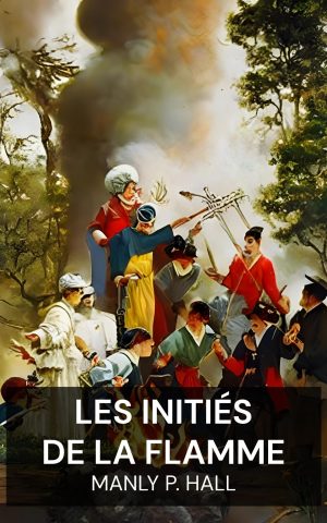 Les Initiés de la Flamme - Manly P. Hall (The Initiates of the Flame - Francais)