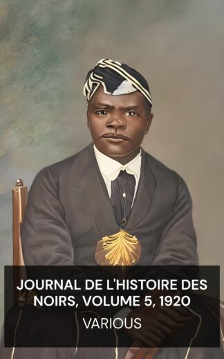 Journal de l'histoire des Noirs, volume 5, 1920 - Various (The Journal of Negro History, Volume 5, 1920 - Francais)