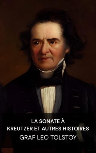 La Sonate à Kreutzer et autres histoires - graf Leo Tolstoy (The Kreutzer Sonata and Other Stories - Francais)