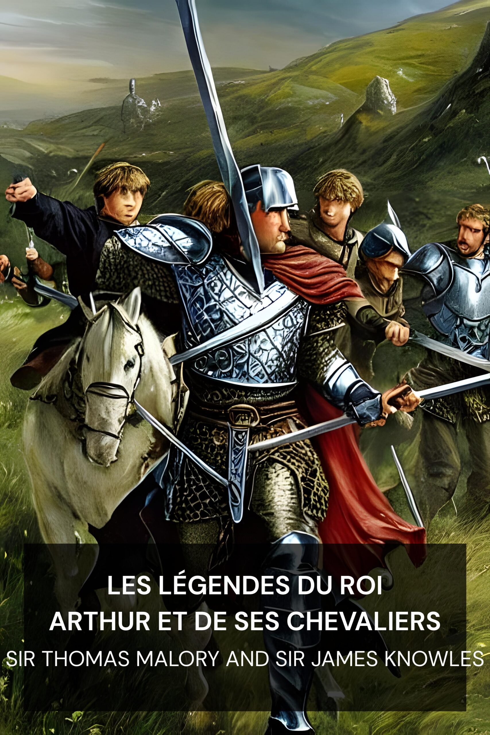 Les légendes du roi Arthur et de ses chevaliers - Sir Thomas Malory and Sir James Knowles (The Legends of King Arthur and His Knights - Francais)