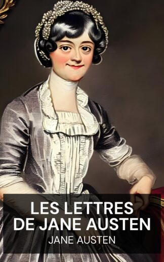 Les lettres de Jane Austen - Jane Austen (The Letters of Jane Austen - Francais)