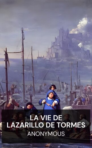 La vie de Lazarillo de Tormes - Anonymous (The Life of Lazarillo de Tormes - Francais)