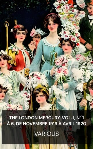The London Mercury, vol. I, n° 1 à 6, de novembre 1919 à avril 1920 - Various (The London Mercury, Vol. I, Nos. 1-6, November 1919 to April 1920 - Francais)