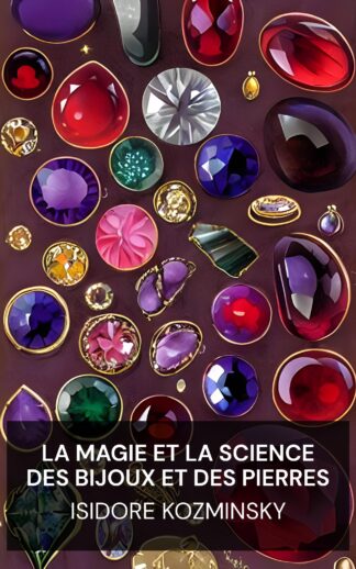La magie et la science des bijoux et des pierres - Isidore Kozminsky (The Magic and Science of Jewels and Stones - Francais)