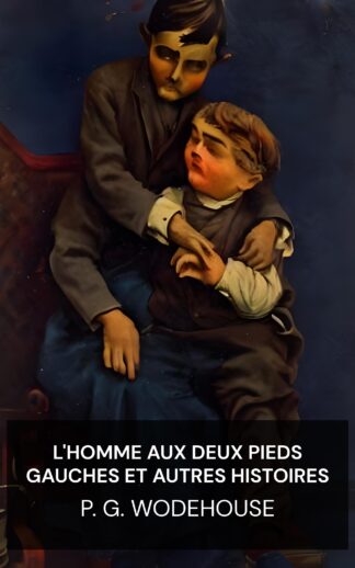 L'Homme aux deux pieds gauches et autres histoires - P. G. Wodehouse (The Man with Two Left Feet, and Other Stories - Francais)