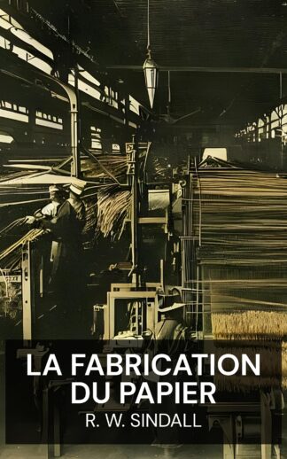 La fabrication du papier - R. W. Sindall (The Manufacture of Paper - Francais)
