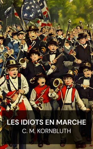 Les idiots en marche - C. M. Kornbluth (The Marching Morons - Francais)