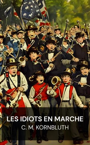 Les idiots en marche - C. M. Kornbluth (The Marching Morons - Francais)