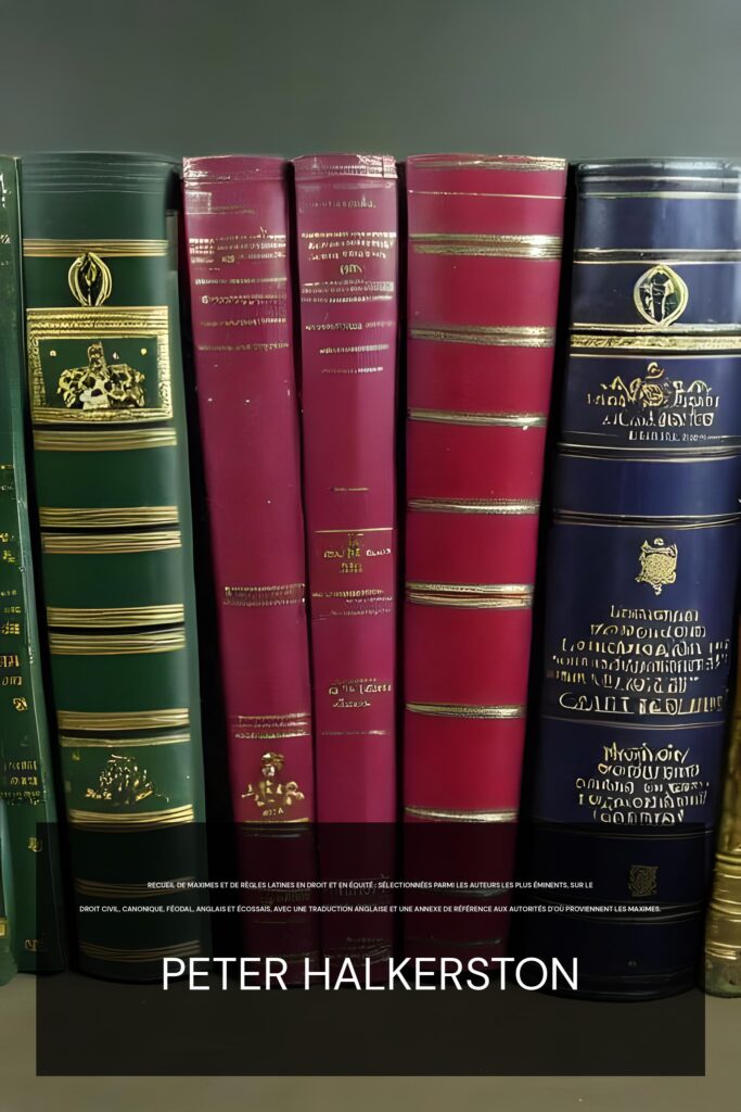 Recueil de maximes et de règles latines en droit et en équité : sélectionnées parmi les auteurs les plus éminents, sur le droit civil, canonique, féodal, anglais et écossais, avec une traduction anglaise et une annexe de référence aux autorités d’où proviennent les maximes. ebook cover