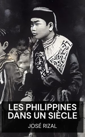 Les Philippines dans un siècle - José Rizal (The Philippines a Century Hence - Francais)