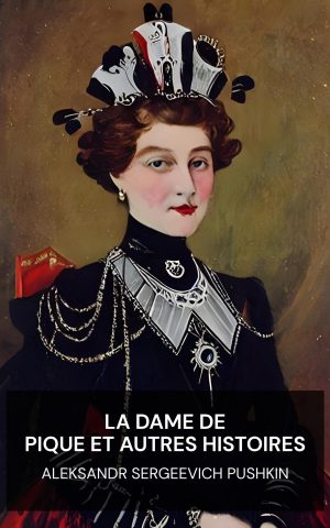La Dame de pique et autres histoires - Aleksandr Sergeevich Pushkin (The Queen of Spades, and other stories - Francais)