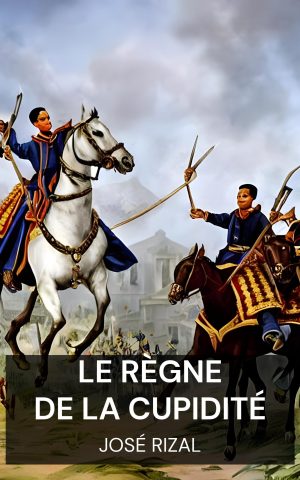 Le règne de la cupidité - José Rizal (The Reign of Greed - Francais)