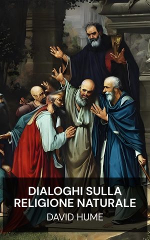 Dialoghi sulla religione naturale - David Hume (Dialogues Concerning Natural Religion - Italiano)