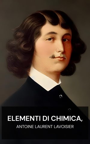 Elementi di chimica, - Antoine Laurent Lavoisier (Elements of Chemistry, - Italiano)