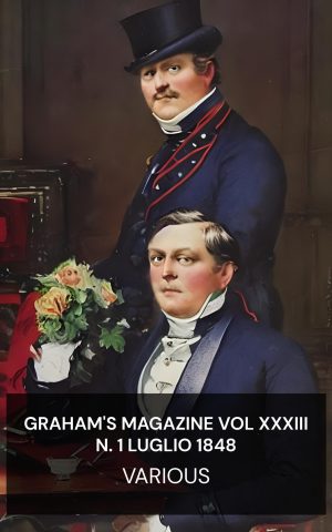 Graham's Magazine Vol XXXIII N. 1 Luglio 1848 - Various (Graham's Magazine Vol XXXIII No. 1 July 1848 - Italiano)