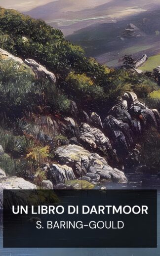 Un libro di Dartmoor - S. Baring-Gould (A Book of Dartmoor - Italiano)