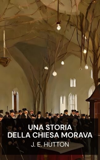 Una storia della Chiesa morava - J. E. Hutton (A History of the Moravian Church - Italiano)