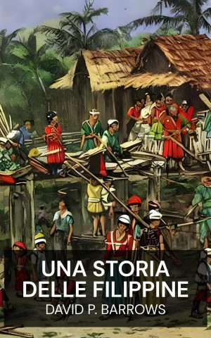 Una storia delle Filippine - David P. Barrows (A History of the Philippines - Italiano)