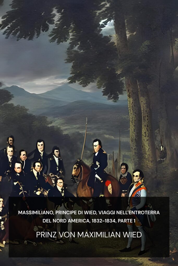 Massimiliano, principe di Wied, viaggi nell’entroterra del Nord America, 1832-1834, parte 1 ebook cover