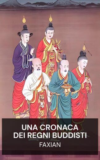 Una cronaca dei regni buddisti - Faxian (A Record of Buddhistic Kingdoms - Italiano)