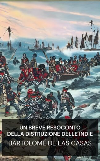 Un breve resoconto della distruzione delle Indie - Bartolomé de las Casas (A Brief Account of the Destruction of the Indies - Italiano)