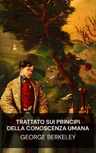 Trattato sui principi della conoscenza umana - George Berkeley (A Treatise Concerning the Principles of Human Knowledge - Italiano)